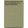 Literary Reminiscences From The Autobiography Of An English Opium-Eater door Thomas De Quincy