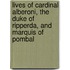 Lives Of Cardinal Alberoni, The Duke Of Ripperda, And Marquis Of Pombal