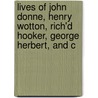 Lives Of John Donne, Henry Wotton, Rich'd Hooker, George Herbert, And C door Izaak Walton