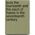 Louis The Fourteenth And The Court Of France In The Seventeenth Century