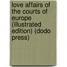 Love Affairs Of The Courts Of Europe (Illustrated Edition) (Dodo Press) door Thornton Hall