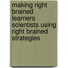 Making Right Brained Learners Scientists Using Right Brained Strategies door Leo Hernandez