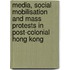 Media, Social Mobilisation And Mass Protests In Post-Colonial Hong Kong