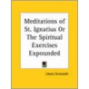 Meditations Of St. Ignatius Or The Spiritual Exercises Expounded (1862) door Liborio Siniscalchi