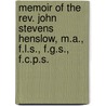 Memoir Of The Rev. John Stevens Henslow, M.A., F.L.S., F.G.S., F.C.P.S. by Leonard Jenyns