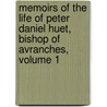 Memoirs Of The Life Of Peter Daniel Huet, Bishop Of Avranches, Volume 1 door Pierre-Daniel Huet