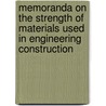 Memoranda On The Strength Of Materials Used In Engineering Construction door J[oseph] K. Whildin