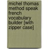 Michel Thomas Method Speak French Vocabulary Builder [With Zipper Case] door Michel Thomas