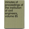 Minutes Of Proceedings Of The Institution Of Civil Engineers, Volume 85 door Institution Of
