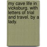 My Cave Life In Vicksburg. With Letters Of Trial And Travel. By A Lady. door Mary Ann Webster Mrs.] [Loughborough