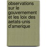 Observations Sur Le Gouvernement Et Les Loix Des Aetats-Unis D'Amerique by Gabriel Bonnet De Mably