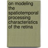 On Modeling The Spatiotemporal Processing Characteristics Of The Retina door Onbekend