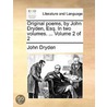 Original Poems, By John Dryden, Esq. In Two Volumes. ...  Volume 2 Of 2 door Onbekend