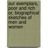 Our Exemplars, Poor and Rich Or, Biographical Sketches of Men and Women door Onbekend