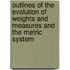 Outlines Of The Evolution Of Weights And Measures And The Metric System