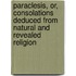 Paraclesis, Or, Consolations Deduced From Natural And Revealed Religion