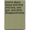 Poems About Space And Time And Love, And God, And Other Disappointments door Arden R. Benson