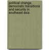 Political Change, Democratic Transitions and Security in Southeast Asia door Mely Caballero Anthony