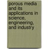 Porous Media And Its Applications In Science, Engineering, And Industry door Onbekend