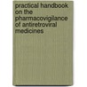 Practical Handbook On The Pharmacovigilance Of Antiretroviral Medicines door World Health Organisation