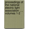 Proceedings Of The National Electric Light Association ..., Volumes 1-2 door . Anonymous