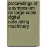 Proceedings of a Symposium on Large-Scale Digital Calculating Machinery by The Harvardcomputation Laboratory