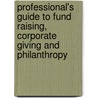 Professional's Guide To Fund Raising, Corporate Giving And Philanthropy door Lynda Lee Adams-Chau