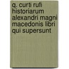 Q. Curti Rufi Historiarum Alexandri Magni Macedonis Libri Qui Supersunt by Quintus Curtius Rufus