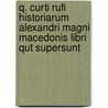 Q. Curti Rufi Historiarum Alexandri Magni Macedonis Libri Qut Supersunt by Edmund Hedicke