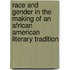 Race and Gender in the Making of an African American Literary Tradition