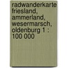 Radwanderkarte Friesland, Ammerland, Wesermarsch, Oldenburg 1 : 100 000 door Onbekend
