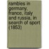 Rambles In Germany, France, Italy And Russia, In Search Of Sport (1853)