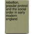 Rebellion, Popular Protest and the Social Order in Early Modern England