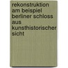 Rekonstruktion am Beispiel Berliner Schloss aus kunsthistorischer Sicht by Unknown