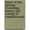Report On The Geology, Mineralogy, Botany, And Zoology Of Massachusetts door Survey Massachusetts.