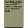 Revision Plus Aqa Gcse English & English Language For A* Revision Guide door Onbekend