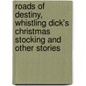 Roads of Destiny, Whistling Dick's Christmas Stocking and Other Stories door O. Henry