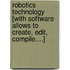 Robotics Technology [With Software Allows to Create, Edit, Compile....]