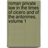 Roman Private Law In The Times Of Cicero And Of The Antonines, Volume 1 by Henry John Roby