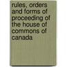 Rules, Orders And Forms Of Proceeding Of The House Of Commons Of Canada door Onbekend