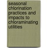 Seasonal Chlorination Practices and Impacts to Chloraminating Utilities door Peter J. Vikesland