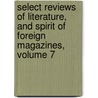 Select Reviews Of Literature, And Spirit Of Foreign Magazines, Volume 7 by Unknown