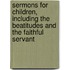 Sermons For Children, Including The Beatitudes And The Faithful Servant