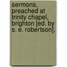 Sermons, Preached At Trinity Chapel, Brighton [Ed. By S. E. Robertson]. door Frederick William Robertson