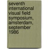 Seventh International Visual Field Symposium, Amsterdam, September 1986 door E.L. Greve