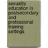 Sexuality Education in Postsecondary and Professional Training Settings