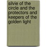 Silvie Of The Circle And The Protectors And Keepers Of The Golden Light door Lily Anne Deary
