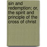 Sin And Redemption; Or, The Spirit And Principle Of The Cross Of Christ by John Garnier