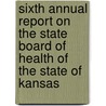 Sixth Annual Report On The State Board Of Health Of The State Of Kansas door Kansas State Board of Health