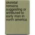Skeletal Remains Suggesting Or Attributed To Early Man In North America